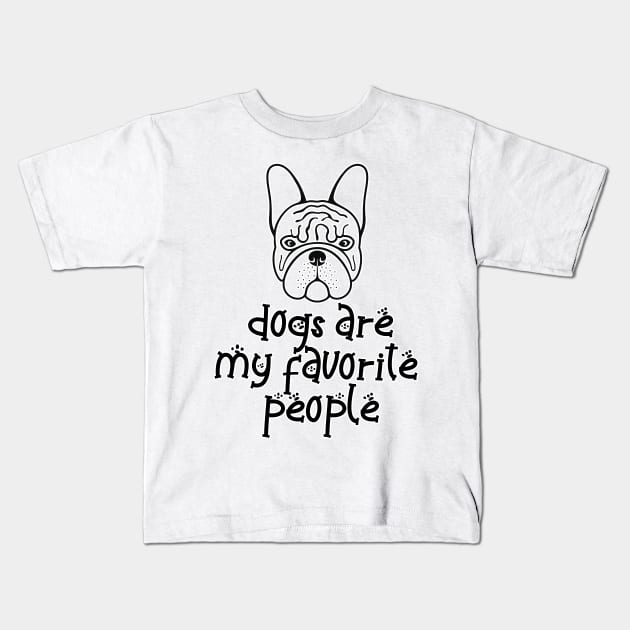 Dogs are my favorite people french bulldogs Kids T-Shirt by nextneveldesign